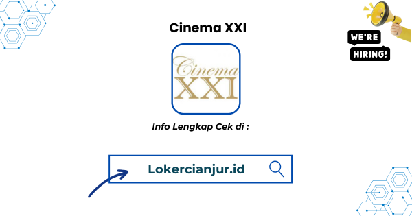 Lowongan Kerja Cinema XXI Cianjur Terbaru 2025